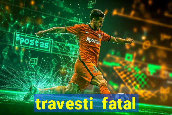 travesti fatal porto alegre